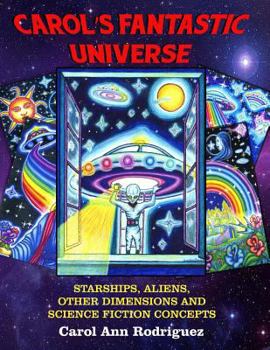 Paperback Carol's Fantastic Universe: Starships, Aliens, Other Dimensions And Science Fiction Concepts Book