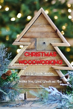 Paperback Christmas Woodworking: DIY Wooden Snowflake, Christmas Trees, Wood Wreath and More: Gift for Christmas Book