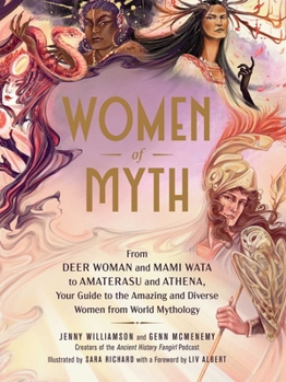 Hardcover Women of Myth: From Deer Woman and Mami Wata to Amaterasu and Athena, Your Guide to the Amazing and Diverse Women from World Mytholog Book