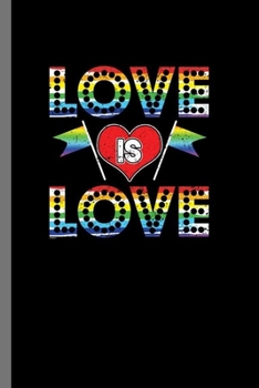Love is Love: LGBTQ Gay Homo Trans Lesbian Love equality Pride Day Gift (6x9) Lined notebook Journal to write in