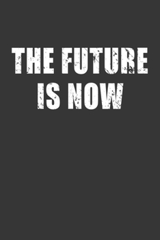 Paperback The Future Is Now Notebook: Lined Journal, 120 Pages, 6 x 9, Affordable Gift Journal Matte Finish Book