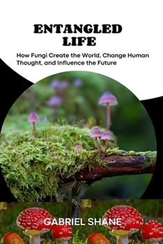 Paperback Entangled Life: How Fungi Create the World, Change Human Thought, and Influence the Future Book