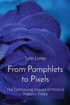 Paperback From Pamphlets to Pixels: The Continuing Impact of Print in Modern Times Book