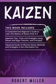 Paperback Kaizen: 3 in 1- Beginner's Guide+ Japanese Tips, Tricks and Strategies+ Advanced Guide of Effective Kaizen Methods and Strategies in the Information E Book