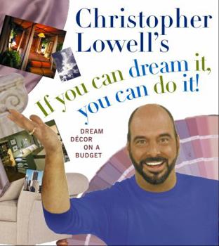 Hardcover Christopher Lowell's If You Can Dream It, You Can Do It!: Dream Decor on a Budget Book