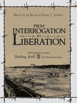 Paperback From Interrogation to Liberation: A Photographic Journey Stalag Luft III - The Road to Freedom Book
