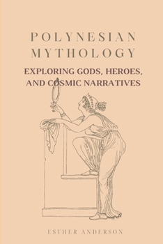 Paperback Polynesian Mythology: Exploring Gods, Heroes, and Cosmic Narratives Book