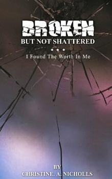Paperback Broken But Not Shattered: I Found The Worth In Me Book