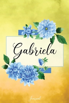 Gabriela Journal: Blue Dahlia Flowers Personalized Name Journal/Notebook/Diary - Lined 6 x 9-inch size with 120 pages