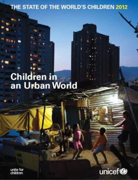 Paperback The State of the World's Children, 2012: Children in an Urban World Book