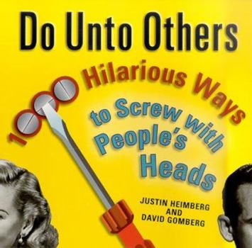 Paperback Do Unto Others: 1,000 Hilarious Ways to Screw with People's Heads Book