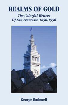 Paperback Realms of Gold: The Colorful Writers of San Francisco 1850-1950 Book