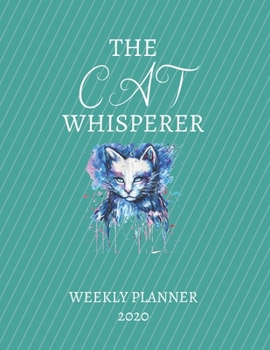 Paperback The Cat Whisperer Weekly Planner 2020: Cat Lover Mom Dad Uncle Aunt Grandparents Him Her Gift Idea For Men & Women Weekly Planner Appointment Book Age Book