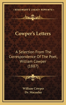 Cowper's Letters: A Selection From The Correspondence Of The Poet, William Cowper