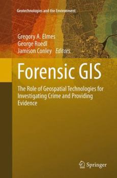 Paperback Forensic GIS: The Role of Geospatial Technologies for Investigating Crime and Providing Evidence Book