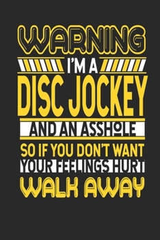 Paperback Warning I'm A Disc Jockey And An Asshole So If You Don't Want Your Feelings Hurt Walk Away: Disc Jockey Notebook - Disc Jockey Journal - Handlettering Book