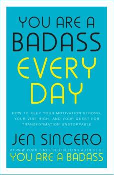 Paperback You Are a Badass Every Day: How to Keep Your Motivation Strong, Your Vibe High, and Your Quest for Transformation Unstoppable Book