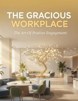 Paperback The Gracious Workplace: The Art Of Positive Engagement Book