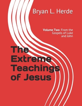 Paperback The Extreme Teachings of Jesus: Volume Two: From the Gospels of Luke and John Book