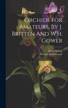 Hardcover Orchids For Amateurs, By J. Britten And W.h. Gower Book