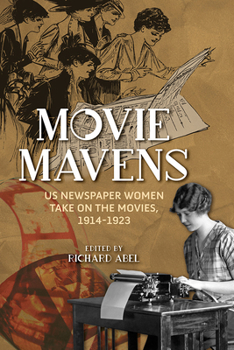 Movie Mavens: US Newspaper Women Take On the Movies, 1914-1923 - Book  of the Women and Film History International