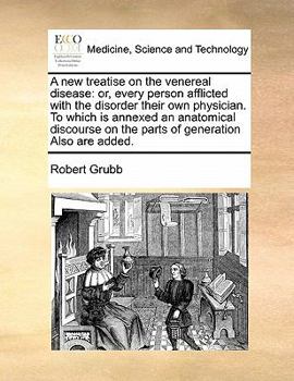 Paperback A new treatise on the venereal disease: or, every person afflicted with the disorder their own physician. To which is annexed an anatomical discourse Book