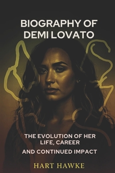 Paperback Biography of Demi Lovato: The Evolution of Her Life, Career, and Continued Impact Book