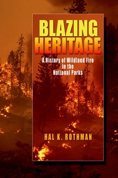 Hardcover Blazing Heritage: A History of Wildland Fire in the National Parks Book