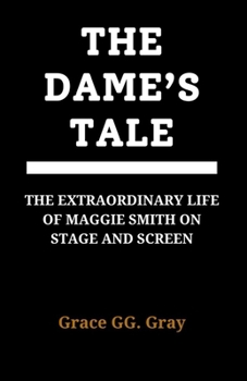 THE DAME’S TALE: “THE EXTRAORDINARY LIFE OF MAGGIE SMITH ON STAGE AND SCREEN”