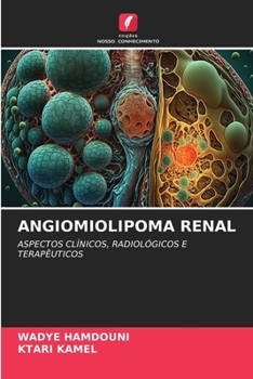 ANGIOMIOLIPOMA RENAL: ASPECTOS CLÍNICOS, RADIOLÓGICOS E TERAPÊUTICOS