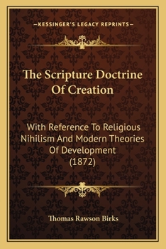 Paperback The Scripture Doctrine Of Creation: With Reference To Religious Nihilism And Modern Theories Of Development (1872) Book