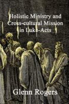 Paperback Holistic Ministry and Cross-cultural Mission in Luke-Acts Book