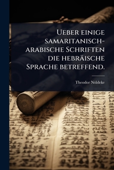 Ueber einige samaritanisch-arabische Schriften die hebräische Sprache betreffend. (German Edition)