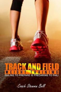 Paperback Track And Field Weight Training: Failing To Prepare Is Preparing To Fail Book