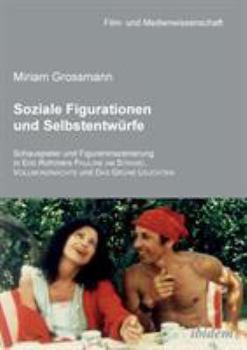 Soziale Figurationen und Selbstentwürfe: Schauspieler und Figureninszenierung in Eric Rohmers Pauline am Strand, Vollmondnächte und Das Grüne Leuchten (Film- und Medienwissenschaft)