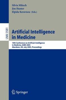 Paperback Artificial Intelligence in Medicine: 10th Conference on Artificial Intelligence in Medicine, Aime 2005, Aberdeen, Uk, July 23-27, 2005, Proceedings Book