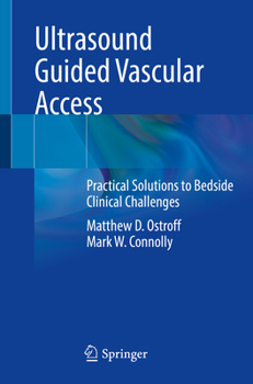 Paperback Ultrasound Guided Vascular Access: Practical Solutions to Bedside Clinical Challenges Book