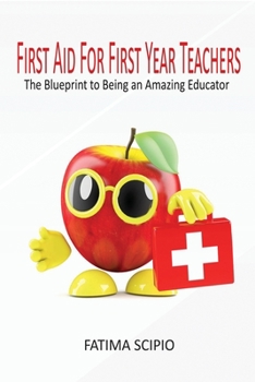 Paperback First Aid for First Year Teachers: The Blueprint to Being an Amazing Educator Book