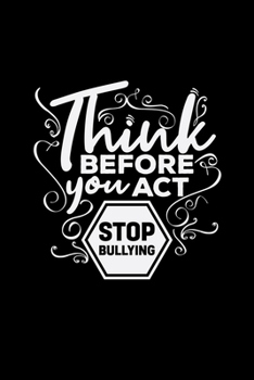 Think before you act stop bullying: 6x9 STOP BULLYING | dotgrid | dot grid paper | notebook | notes