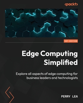 Paperback Edge Computing Simplified: Explore all aspects of edge computing for business leaders and technologists Book