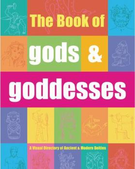 Hardcover The Book of Gods & Goddesses: A Visual Directory of Ancient and Modern Deities Book
