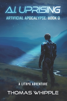 Paperback A.I Uprising: Asrtificial Apocalypse: Book 0, A LitRPG Adventure Book
