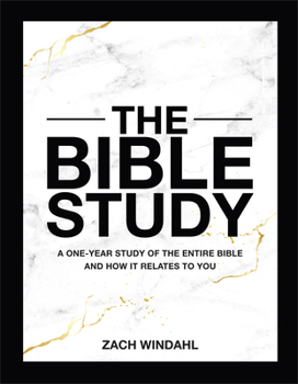 Hardcover The Bible Study: A One-Year Study of the Entire Bible and How It Relates to You Book