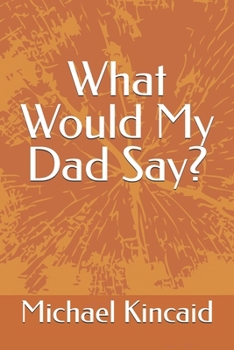 Paperback What Would My Dad Say? Book