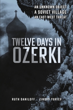Paperback Twelve Days in Ozerki: An Unknown Object, a Soviet Village, an East-West Threat Book