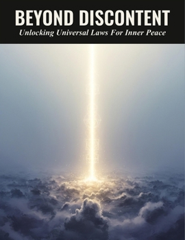 Beyond Discontent: Unlocking Universal Laws For Inner Peace