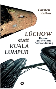Paperback Lüchow statt Kuala Lumpur: Unsere gescheiterte Auswanderung [German] Book