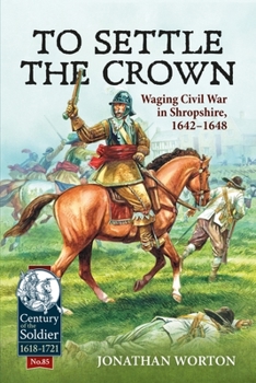 Paperback To Settle the Crown: Waging Civil War in Shropshire, 1642-1648 Book
