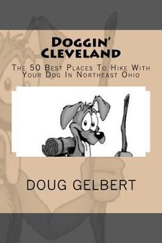 Paperback Doggin' Cleveland: The 50 Best Places To Hike With Your Dog In Northeast Ohio Book