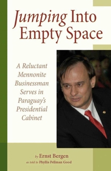 Paperback Jumping Into Empty Space: A Reluctant Mennonite Businessman Serves in Paraguay's Presidential Cabinet Book